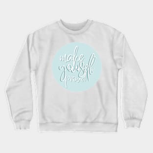 Make yourself proud Crewneck Sweatshirt